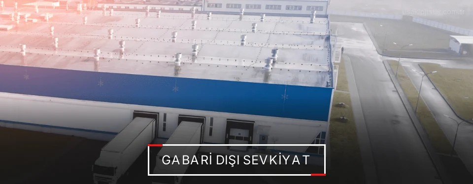 Uşak Gabari Dışı Lojistik Firmaları